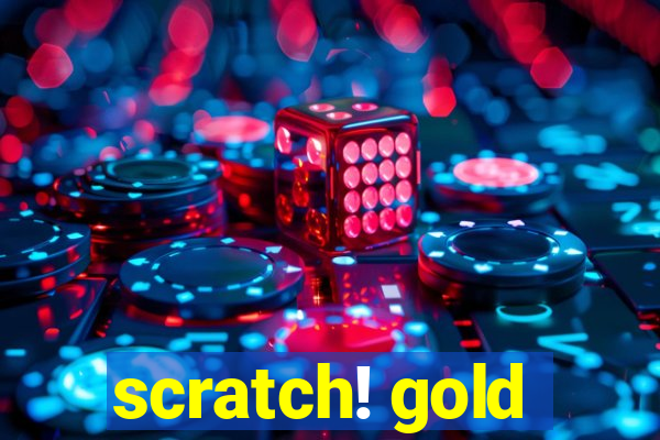 scratch! gold